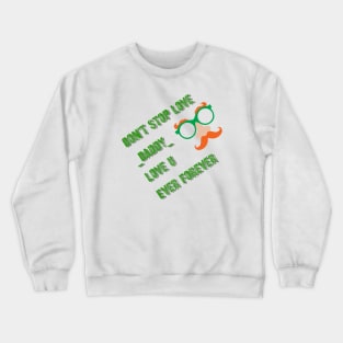 Proud of Daddy,love you Daddy ever and forever Crewneck Sweatshirt